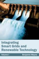 Integrating Smart Grids and Renewable Technology: Volume I