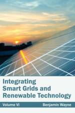 Integrating Smart Grids and Renewable Technology: Volume VI