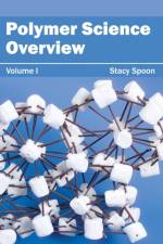 Polymer Science Overview: Volume I