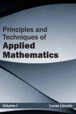 Principles and Techniques of Applied Mathematics: Volume I