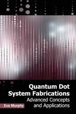 Quantum Dot System Fabrications: Advanced Concepts and Applications