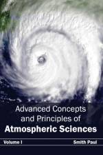 Advanced Concepts and Principles of Atmospheric Sciences: Volume I