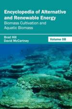 Encyclopedia of Alternative and Renewable Energy: Volume 08 (Biomass Cultivation and Aquatic Biomass)