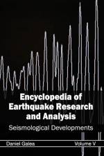Encyclopedia of Earthquake Research and Analysis: Volume V (Seismological Developments)