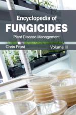 Encyclopedia of Fungicides: Volume III (Plant Disease Management)
