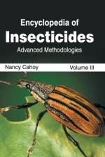 Encyclopedia of Insecticides: Volume III (Advanced Methodologies)