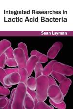 Integrated Researches in Lactic Acid Bacteria