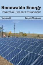 Renewable Energy: Towards a Greener Environment (Volume III)