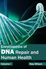 Encyclopedia of DNA Repair and Human Health: Volume I