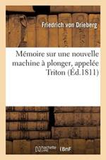 Memoire Sur Une Nouvelle Machine A Plonger, Appelee Triton af Friedrich von Drieberg