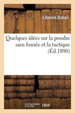 Quelques Idees Sur La Poudre Sans Fumee Et La Tactique af Edmond Dubail