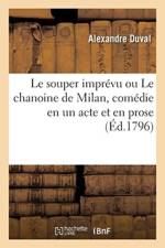 Le souper imprevu ou Le chanoine de Milan, comedie en un acte et en prose af Alexandre Duval