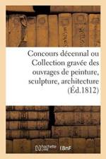 Concours Decennal, Ou Collection Gravee Des Ouvrages de Peinture, Sculpture, Architecture af Antoine Michel Filhol