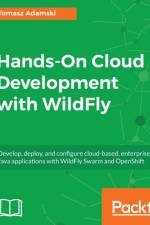 Hands-On Cloud Development with WildFly af Tomasz Adamski