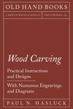 Wood Carving - Practical Instructions and Designs - With Numerous Engravings and Diagrams af Paul N Hasluck