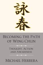 Becoming the Path of Wing Chun af Michael Herrera