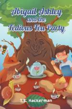 Abigail Ashley & the Tedious Tea Party af T B Hackerman