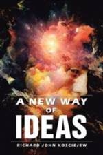 New Way of Ideas af Richard John Kosciejew