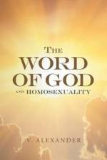 The Word of God and Homosexuality af V Alexander
