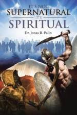 It's Not Supernatural It's Spiritual af Dr Jonas R Palin
