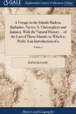 Voyage to the Islands Madera, Barbados, Nieves, S. Christophers and Jamaica, with the Natural History ... of the Last of Those Islands; To Which Is Prefix'd an Introduction of 2; Volume 2 af Hans Sloane