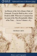 History of the Life of James Duke of Ormonde, from His Birth in 1610, to His Death in 1688. Wherein Is Contained an Account of the Most Remarkable Affairs of His Time, ... in Two Volumes. of 3; Volume 3 af Thomas Carte