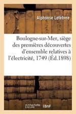 Boulogne-Sur-Mer, Siege Des Premieres Decouvertes d'Ensemble Relatives A l'Electricite, 1749 af Alphonse Lefebvre