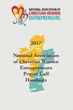 2017 National Association of Christian Women Entrepreneurs Prayer Call Handouts