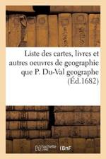 Liste Des Cartes, Livres Et Autres Oeuvres de Geographie Que P. Du-Val Geographe af Pierre Duval