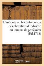 L'Antidote Ou Le Contrepoison Des Chevaliers d'Industrie Ou Joueurs de Profession af Sans Auteur