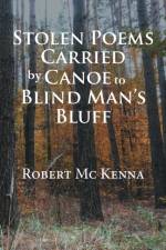 Stolen Poems Carried by Canoe to Blind Man'S Bluff af Robert (University of Florida USA) McKenna