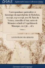 Correspondance Particuli re Et Historique Du Mar chal Duc de Richelieu, En 1756, 1757 Et 1758, Avec M. Paris Du Verney, Conseiller d' tat; Suivie de M moires Relatifs l'Exp dition de Minorque, En 1756.... of 2; Volume 2 af Louis Francois Armand
