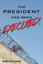 The President Has Been EXECUTED! af Harold L B Lovestrand