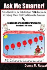 Ask Me Smarter! Language Arts and Literary Works Preschool - 5th Grade af Donna Marie Roszak