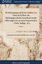 Rechtfertigungsschrift Der Gr finn Von Valois de la Motte Die Halsbandgeschichte Betreffend Von Ihr Selbst Aufgesetzt Aus Dem Franz sischen, ... Dritte Auflage. of 2; Volume 1 af Jeanne de Saint-Remy de Valois
