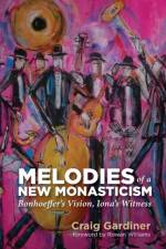 Melodies of a New Monasticism af Craig Gardiner