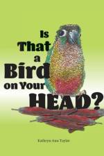 Is that a Bird on your Head af Kathryn Ann Taylor