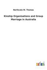 Kinship Organisations and Group Marriage in Australia af Northcote W Thomas