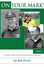 ON YOUR MARK! A Chronicle of EMU Track and Cross Country from 1967-2000 af Bob Parks
