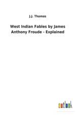 West Indian Fables by James Anthony Froude - Explained af J J Thomas
