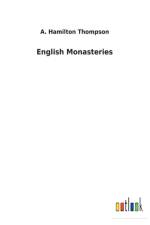 English Monasteries af A Hamilton Thompson