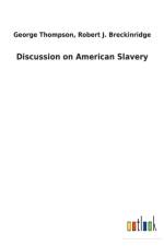 Discussion on American Slavery af George Breckinridge Robert J Thompson