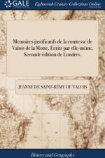 Memoires Justificatifs de la Comtesse de Valois de la Motte. Ecrits Par Elle-M me. Seconde dition de Londres. af Jeanne de Saint-Remy de Valois