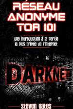 Reseau Anonyme Tor 101 af Steven Gates