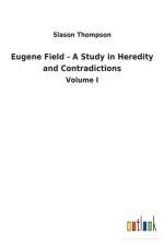 Eugene Field - A Study in Heredity and Contradictions af Slason Thompson