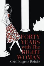Forty Years with the Right Woman af Cecil Eugene Reinke