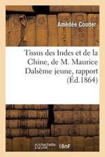 Tissus Des Indes Et de la Chine, de M. Maurice Dalseme Jeune, Rapport af Couder-A