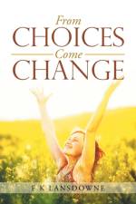 From Choices Come Change af F K Lansdowne