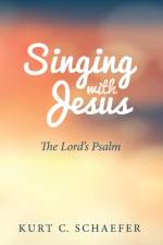 Singing with Jesus af Kurt C Schaefer