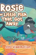 Rosie the Little Fish That Got Away af Anne Wigglebottom